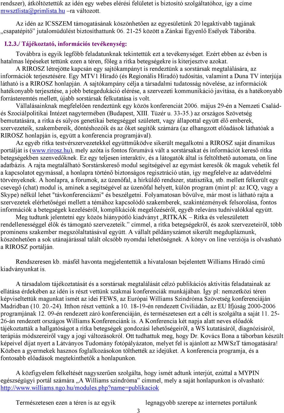 / Tájékoztató, információs tevékenység: Továbbra is egyik legfőbb feladatunknak tekintettük ezt a tevékenységet.