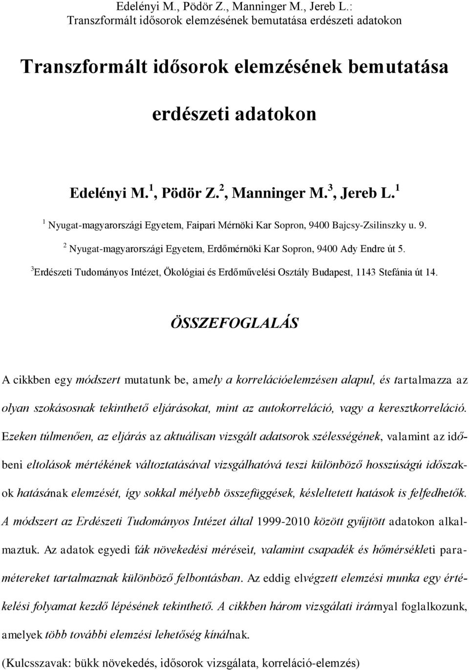 3 Erdészeti Tudományos Intézet, Ökológiai és Erdőművelési Osztály Budapest, 1143 Stefánia út 14.