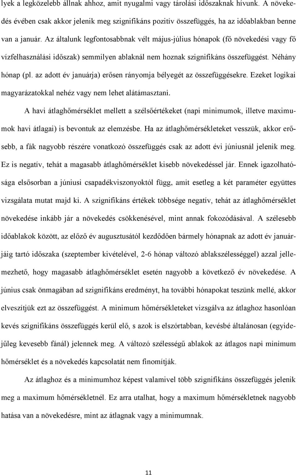 az adott év januárja) erősen rányomja bélyegét az összefüggésekre. Ezeket logikai magyarázatokkal nehéz vagy nem lehet alátámasztani.