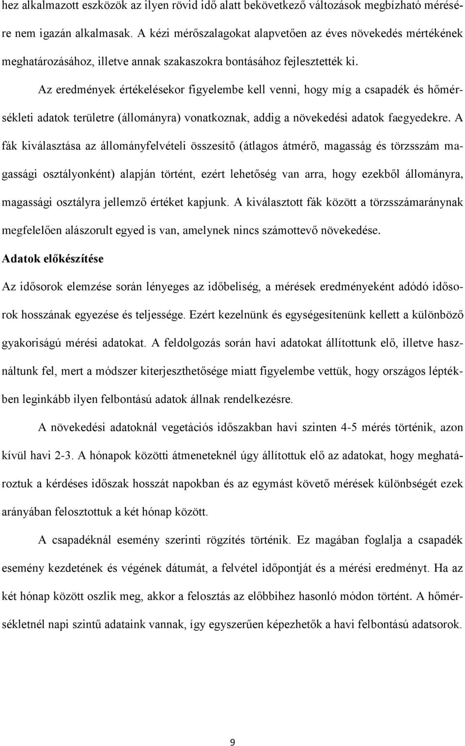 Az eredmények értékelésekor figyelembe kell venni, hogy míg a csapadék és hőmérsékleti adatok területre (állományra) vonatkoznak, addig a növekedési adatok faegyedekre.