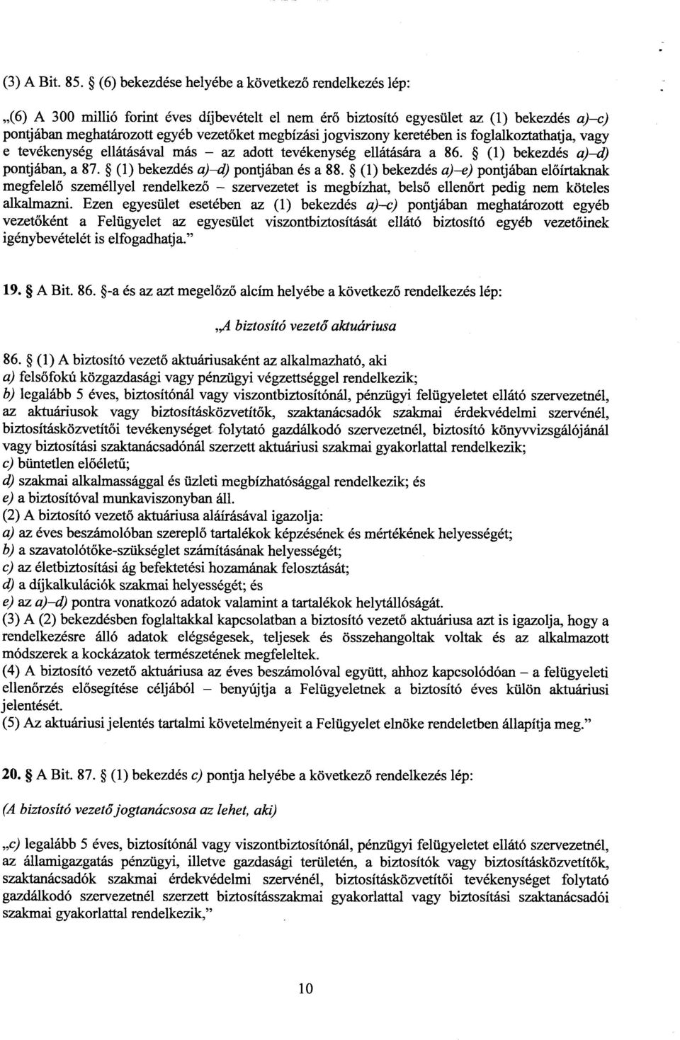 jogviszony keretében is foglalkoztathatja, vag y e tevékenység ellátásával más az adott tevékenység ellátására a 86. (1) bekezdés a) d) pontjában, a 87. (1) bekezdés a) d) pontjában és a 88.