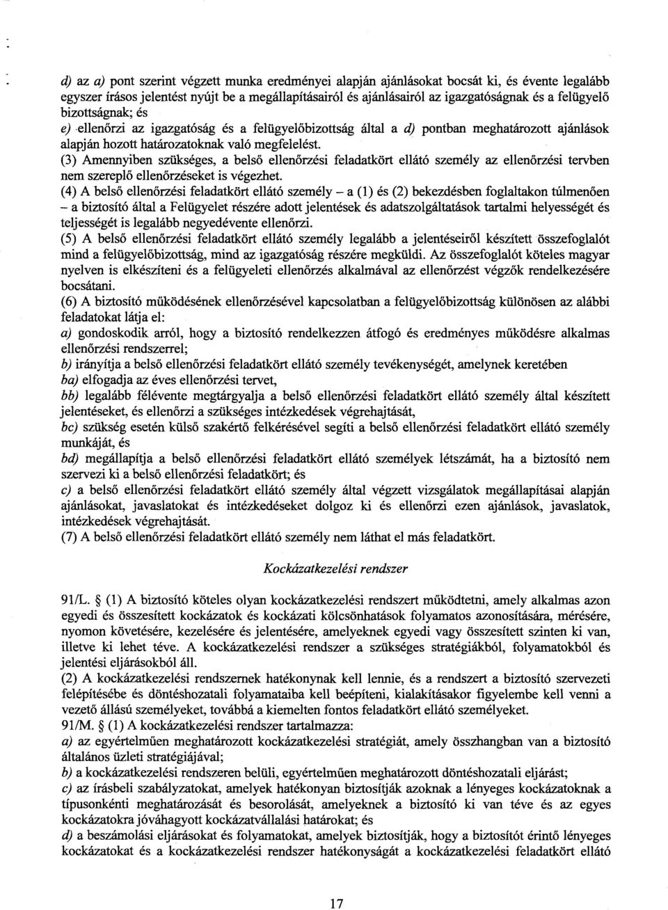 (3) Amennyiben szükséges, a bels ő ellen őrzési feladatkört ellátó személy az ellenőrzési tervben nem szereplő ellenőrzéseket is végezhet.