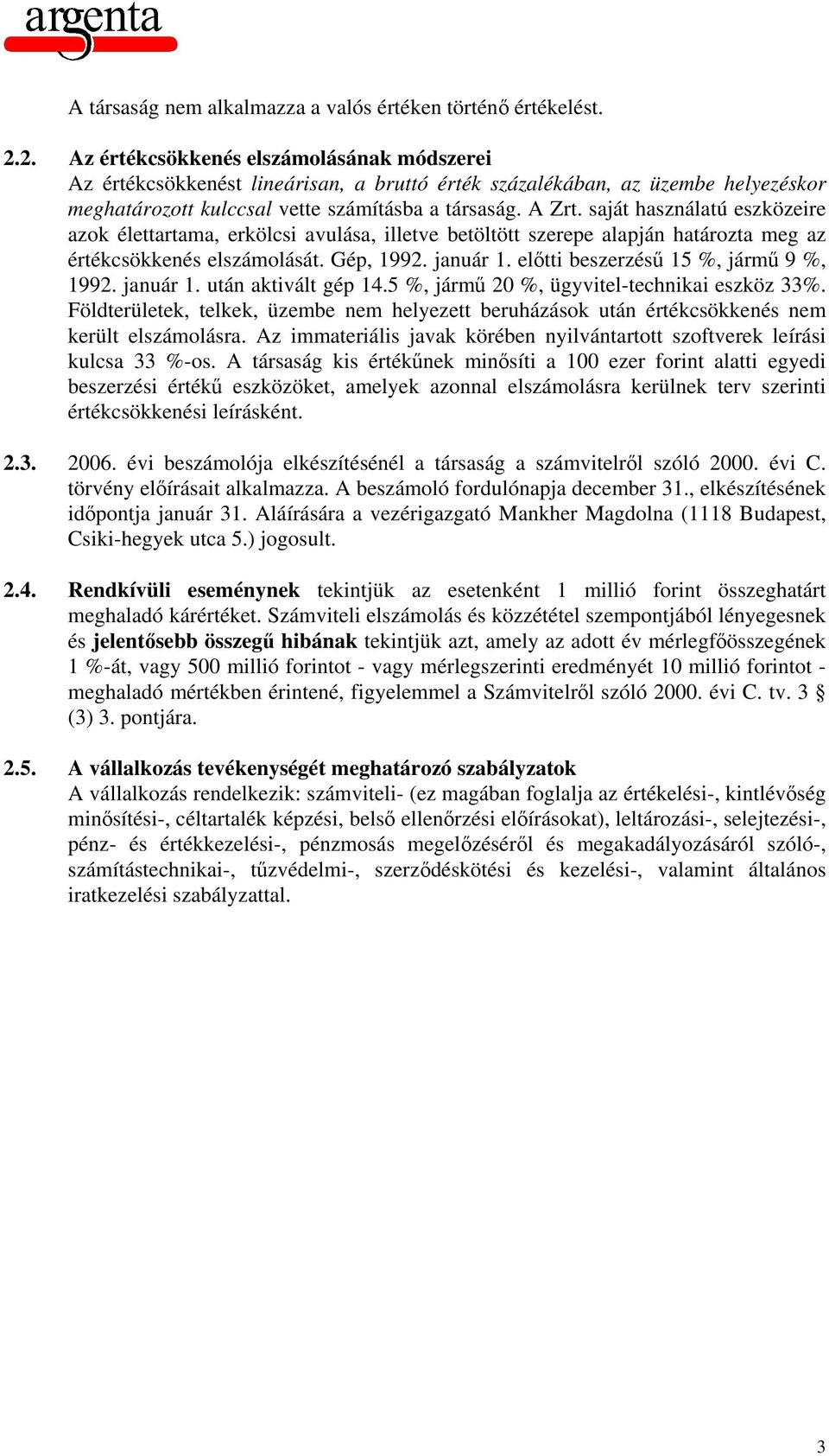 saját használatú eszközeire azok élettartama, erkölcsi avulása, illetve betöltött szerepe alapján határozta meg az értékcsökkenés elszámolását. Gép, 1992. január 1.