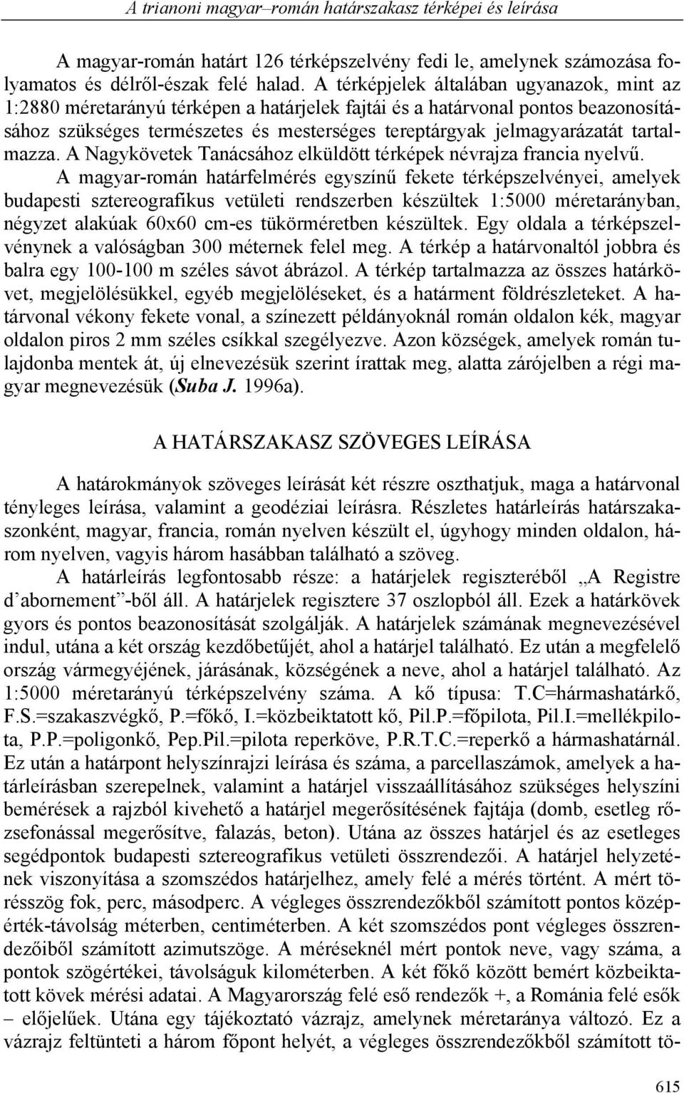 tartalmazza. A Nagykövetek Tanácsához elküldött térképek névrajza francia nyelvű.