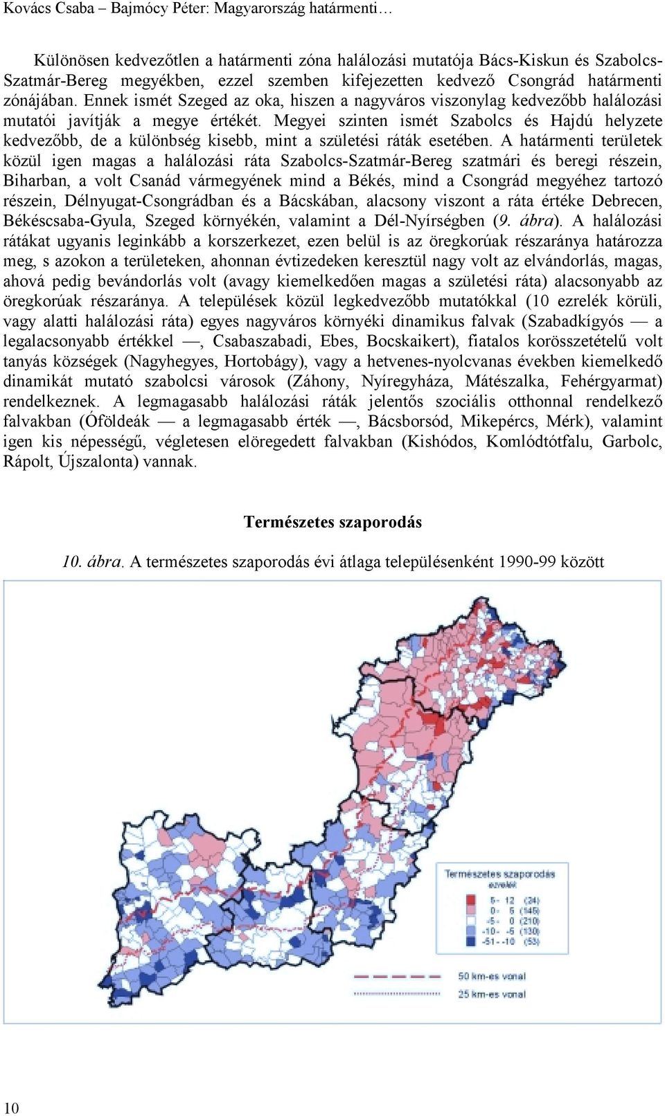 Megyei szinten ismét Szabolcs és Hajdú helyzete kedvezőbb, de a különbség kisebb, mint a születési ráták esetében.