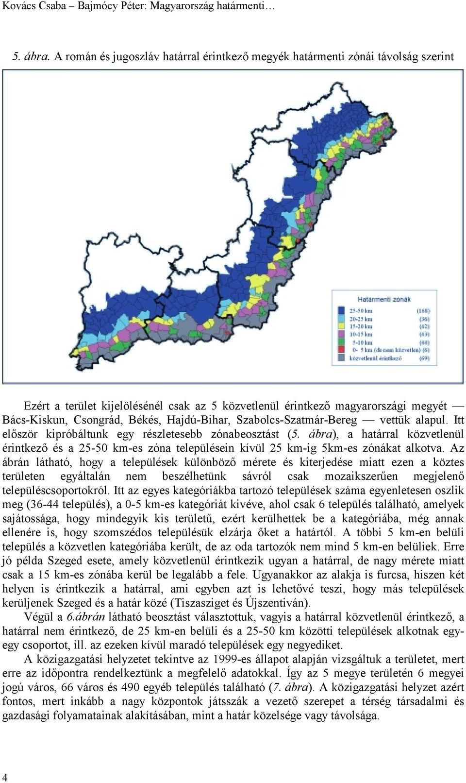 Hajdú-Bihar, Szabolcs-Szatmár-Bereg vettük alapul. Itt először kipróbáltunk egy részletesebb zónabeosztást (5.