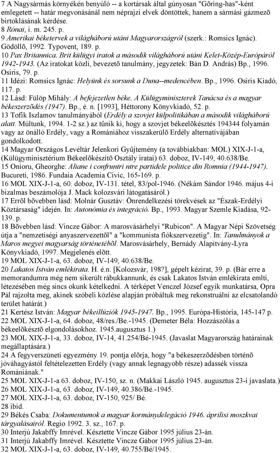 Brit külügyi iratok a második világháború utáni Kelet-Közép-Európáról 1942-1943. (Az iratokat közli, bevezetõ tanulmány, jegyzetek: Bán D. András) Bp., 1996. Osiris, 79. p.