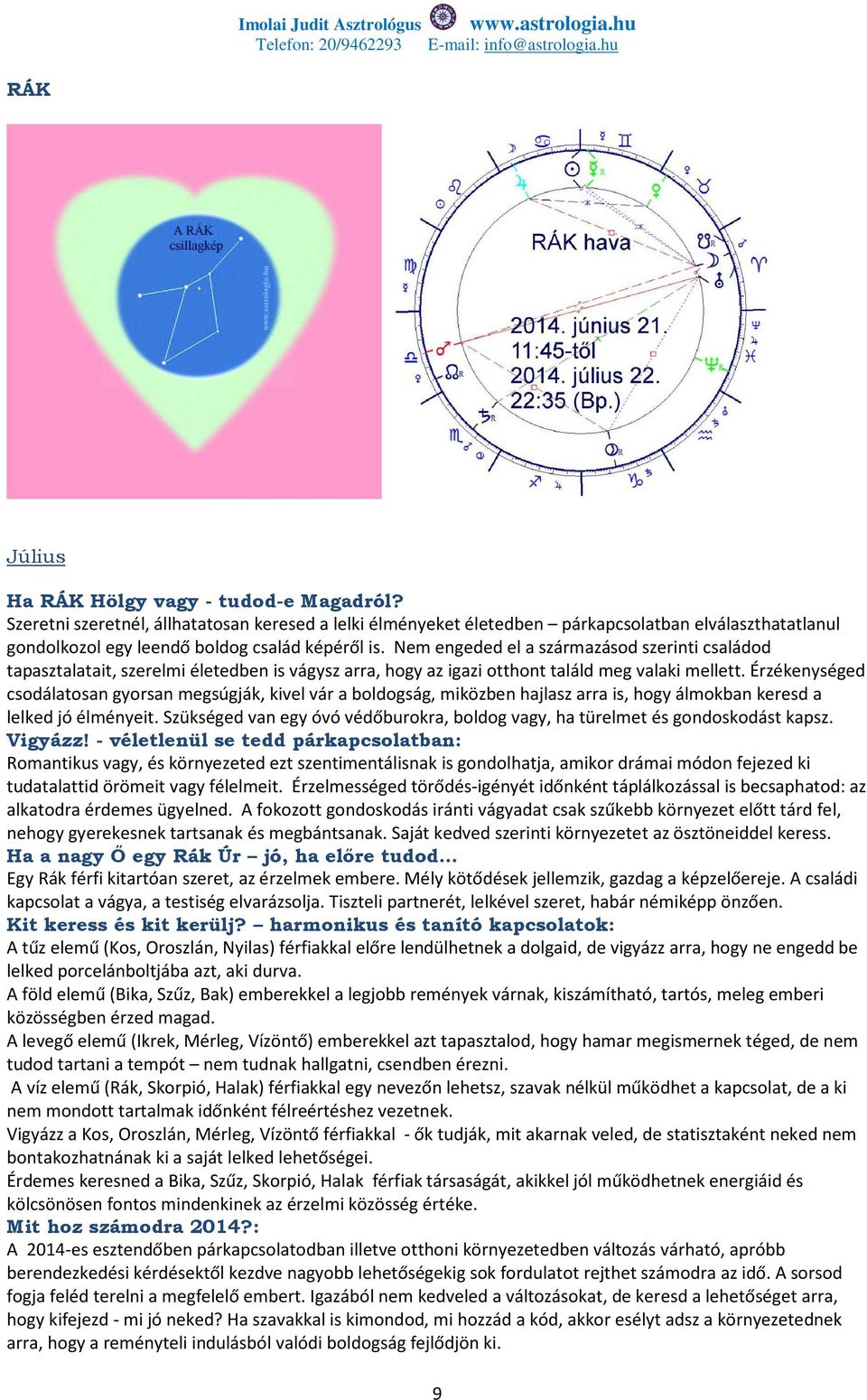 Nem engeded el a származásod szerinti családod tapasztalatait, szerelmi életedben is vágysz arra, hogy az igazi otthont találd meg valaki mellett.