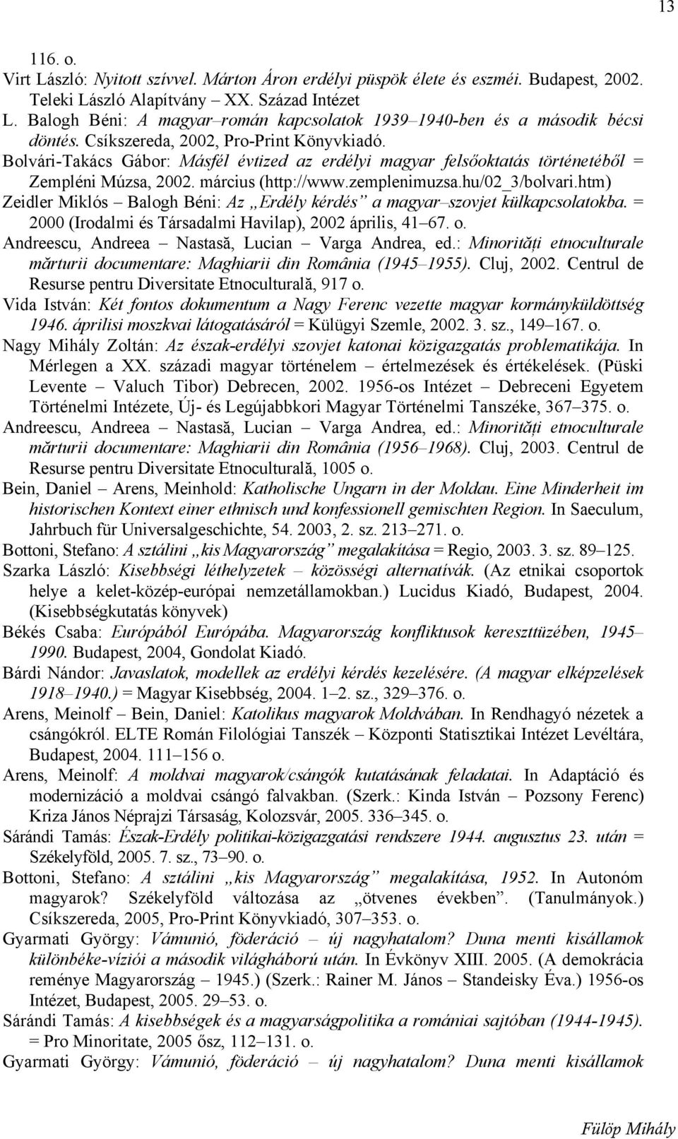 Bolvári-Takács Gábor: Másfél évtized az erdélyi magyar felsőoktatás történetéből = Zempléni Múzsa, 2002. március (http://www.zemplenimuzsa.hu/02_3/bolvari.