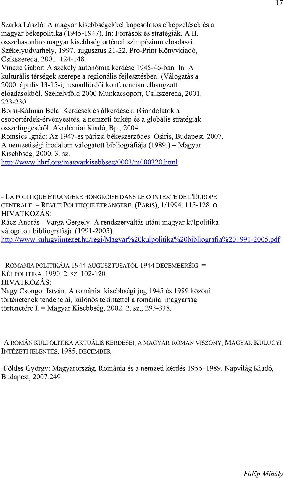 Vincze Gábor: A székely autonómia kérdése 1945-46-ban. In: A kulturális térségek szerepe a regionális fejlesztésben. (Válogatás a 2000.