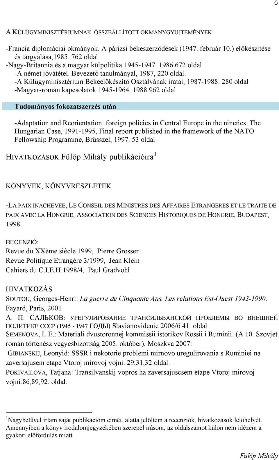 -A Külügyminisztérium Békeelőkészítő Osztályának iratai, 1987-1988. 280 oldal -Magyar-román kapcsolatok 1945-1964. 1988.