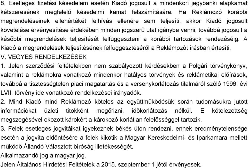 későbbi megrendelések teljesítését felfüggeszteni a korábbi tartozások rendezéséig. A Kiadó a megrendelések teljesítésének felfüggesztéséről a Reklámozót írásban értesíti. V. VEGYES RENDELKEZÉSEK 1.