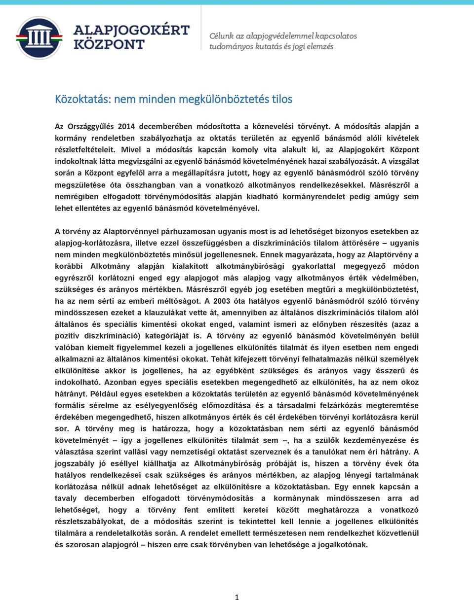 Mivel a módosítás kapcsán komoly vita alakult ki, az Alapjogokért Központ indokoltnak látta megvizsgálni az egyenlő bánásmód követelményének hazai szabályozását.
