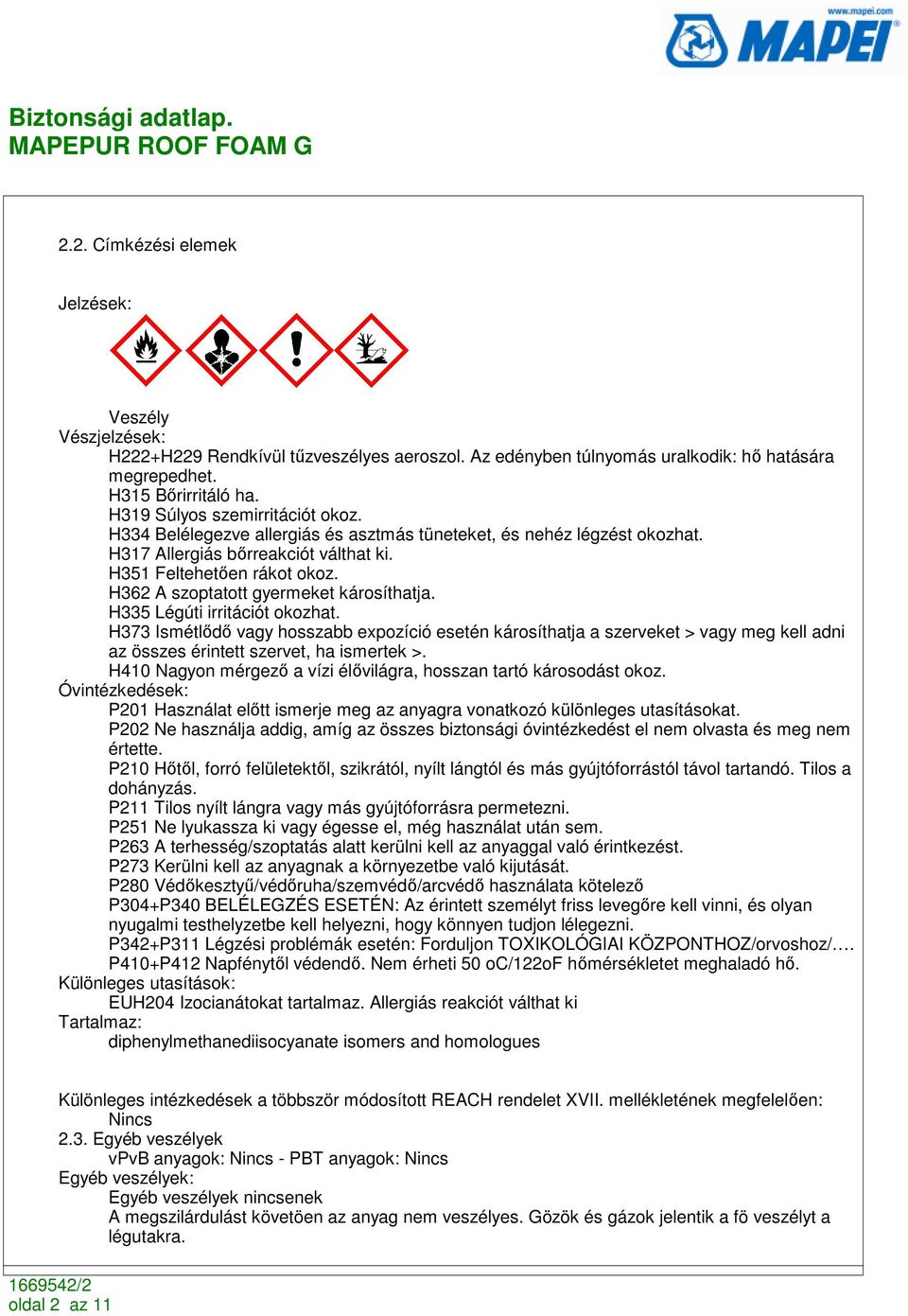 H362 A szoptatott gyermeket károsíthatja. H335 Légúti irritációt okozhat.