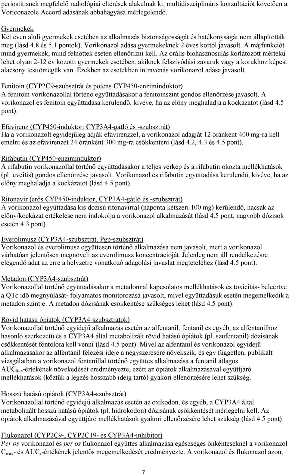 A májfunkciót mind gyermekek, mind felnőttek esetén ellenőrizni kell.