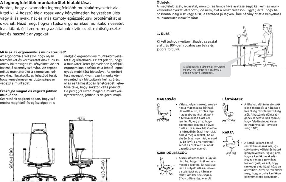 Nézd meg, hogyan tudsz ergonomikus munkakörnyezetet kialakítani, és ismerd meg az általunk kivitelezett minőségteszteket és használt anyagokat. Mi is az az ergonomikus munkaterület?