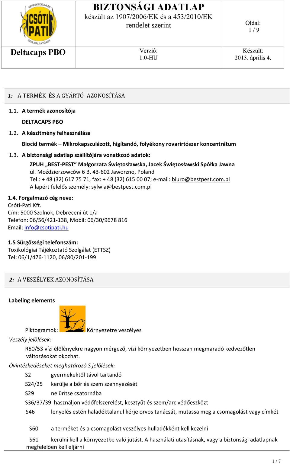 : + 48 (32) 617 75 71, fax: + 48 (32) 615 00 07; e- mail: biuro@bestpest.com.pl A lapért felelős személy: sylwia@bestpest.com.pl 1.4. Forgalmazó cég neve: Csóti- Pati Kft.