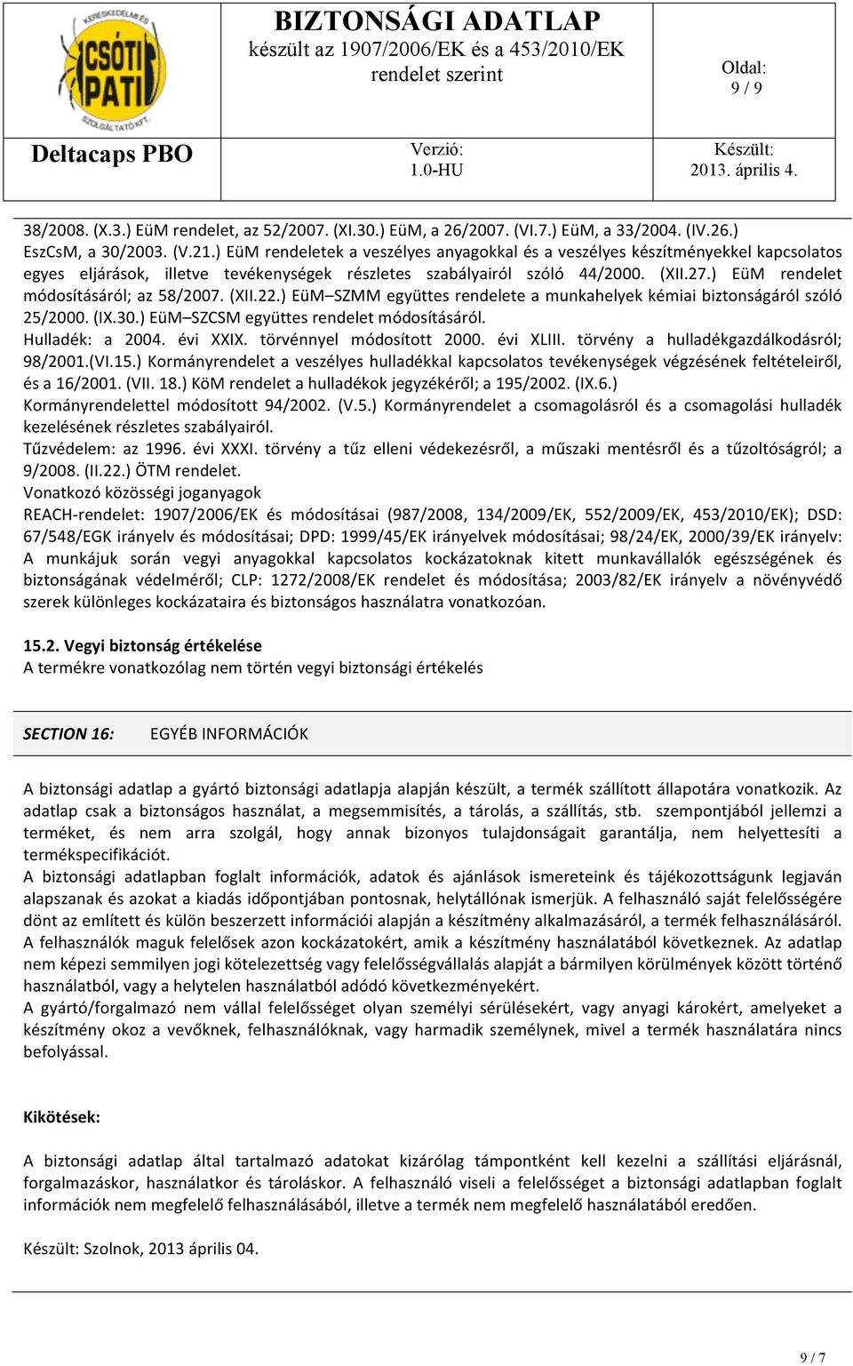 ) EüM rendelet módosításáról; az 58/2007. (XII.22.) EüM SZMM együttes rendelete a munkahelyek kémiai biztonságáról szóló 25/2000. (IX.30.) EüM SZCSM együttes rendelet módosításáról. Hulladék: a 2004.