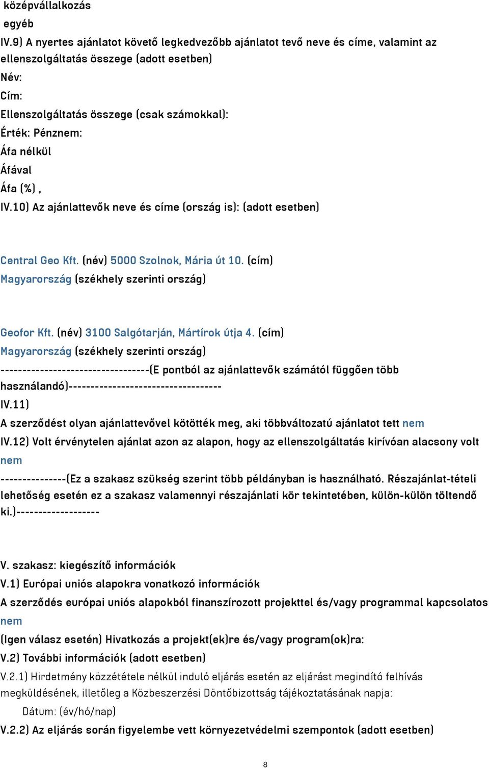 nélkül IV.10) Az ajánlattevők neve és címe (ország is): (adott esetben) Central Geo Kft. (név) 5000 Szolnok, Mária út 10. (cím) Magyarország (székhely szerinti ország) Geofor Kft.