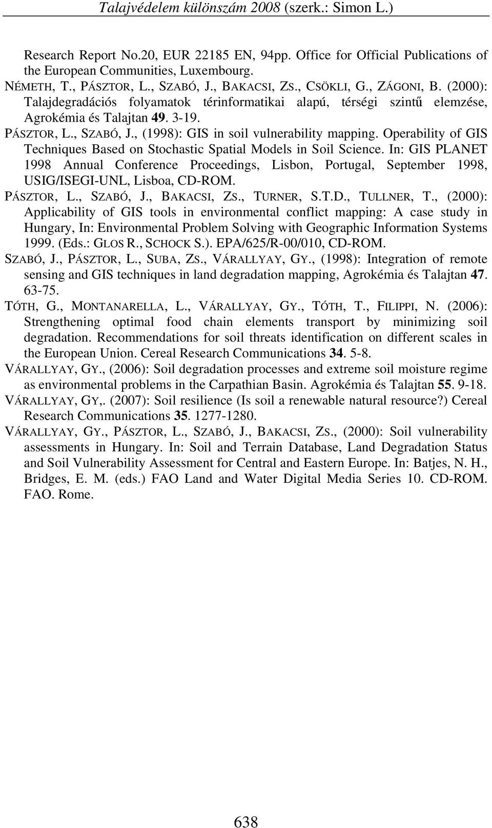 , (1998): GIS in soil vulnerability mapping. Operability of GIS Techniques Based on Stochastic Spatial Models in Soil Science.