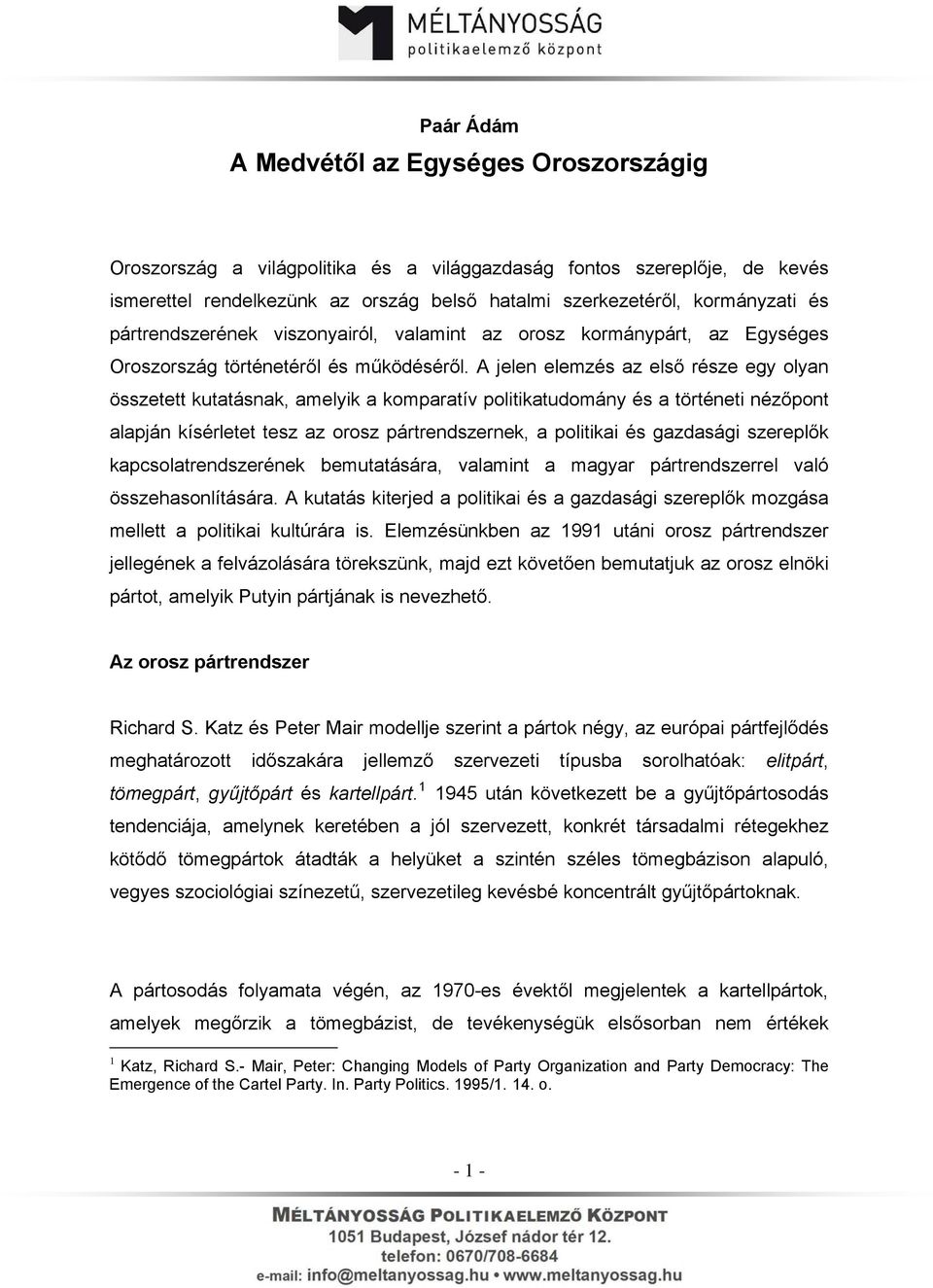 A jelen elemzés az első része egy olyan összetett kutatásnak, amelyik a komparatív politikatudomány és a történeti nézőpont alapján kísérletet tesz az orosz pártrendszernek, a politikai és gazdasági