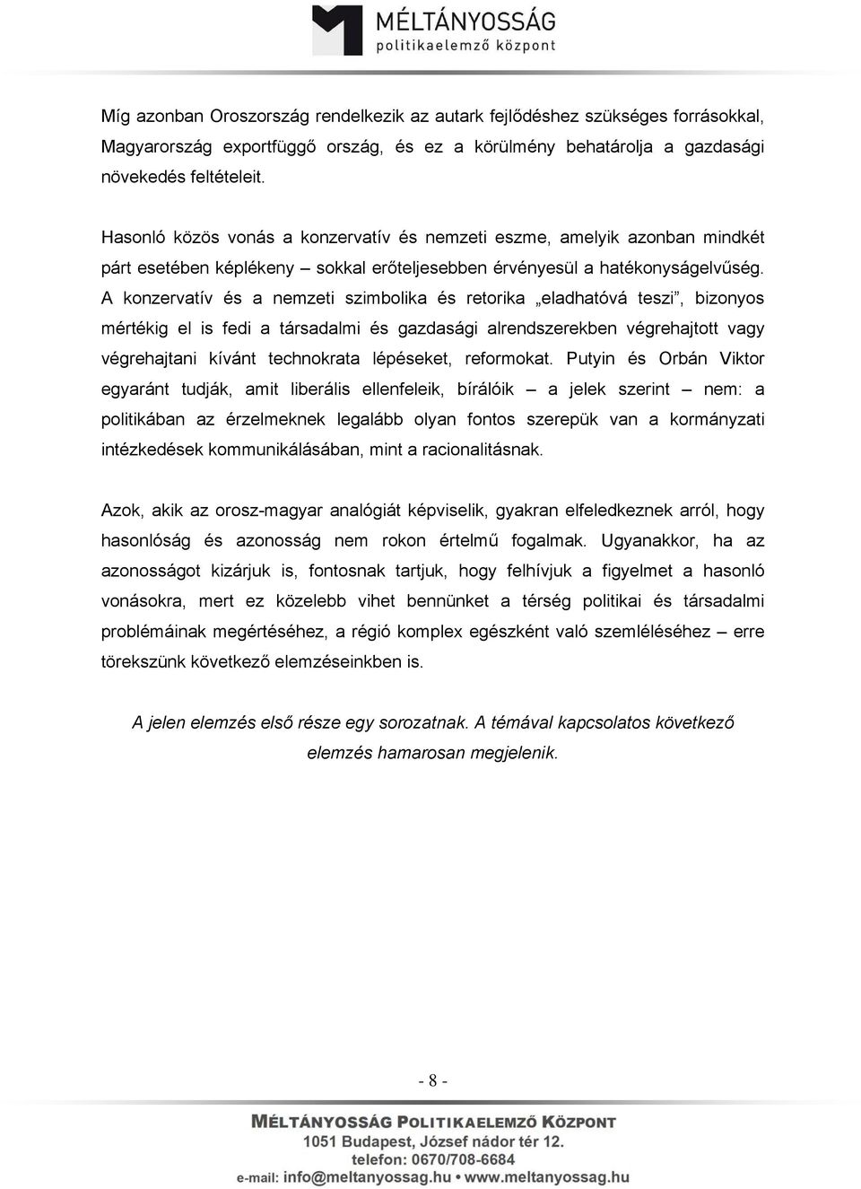 A konzervatív és a nemzeti szimbolika és retorika eladhatóvá teszi, bizonyos mértékig el is fedi a társadalmi és gazdasági alrendszerekben végrehajtott vagy végrehajtani kívánt technokrata lépéseket,