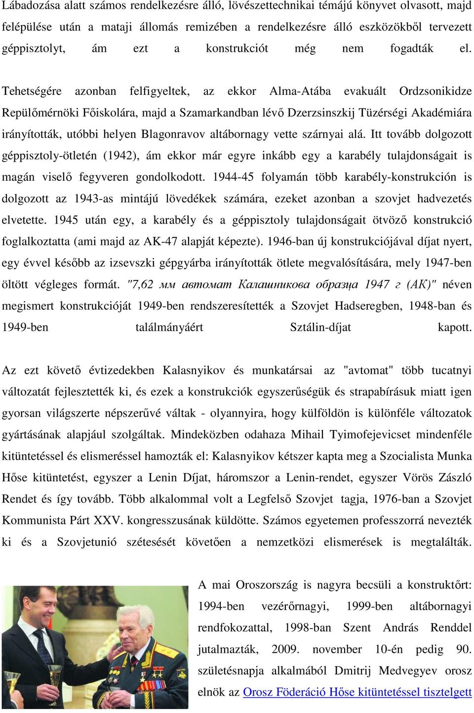 Tehetségére azonban felfigyeltek, az ekkor Alma-Atába evakuált Ordzsonikidze Repülımérnöki Fıiskolára, majd a Szamarkandban lévı Dzerzsinszkij Tüzérségi Akadémiára irányították, utóbbi helyen