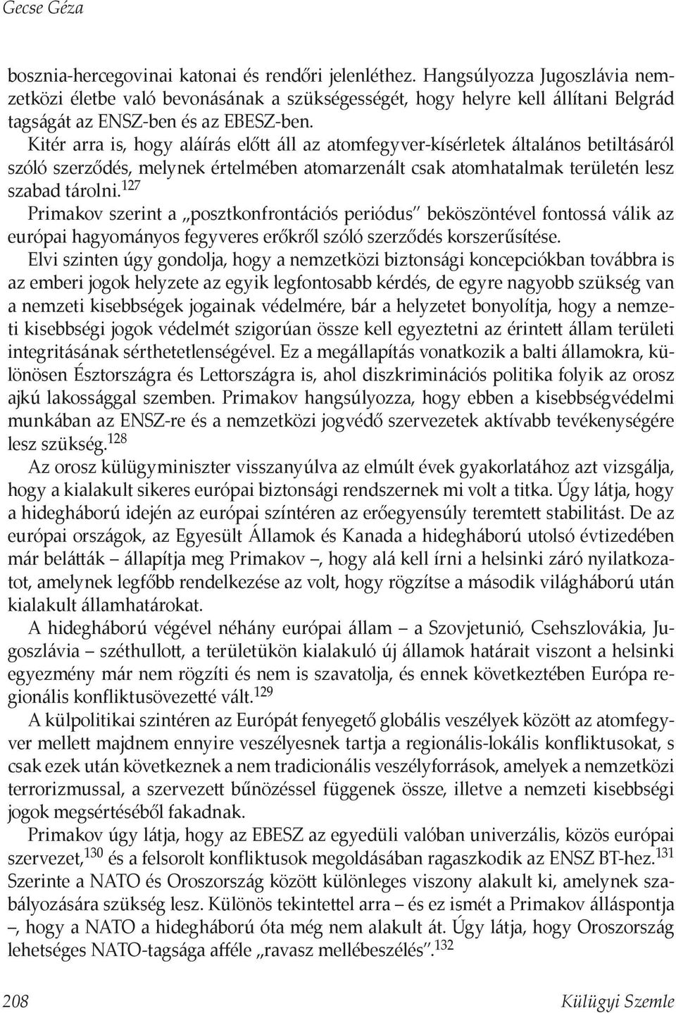 Kitér arra is, hogy aláírás előtt áll az atomfegyver-kísérletek általános betiltásáról szóló szerződés, melynek értelmében atomarzenált csak atomhatalmak területén lesz szabad tárolni.