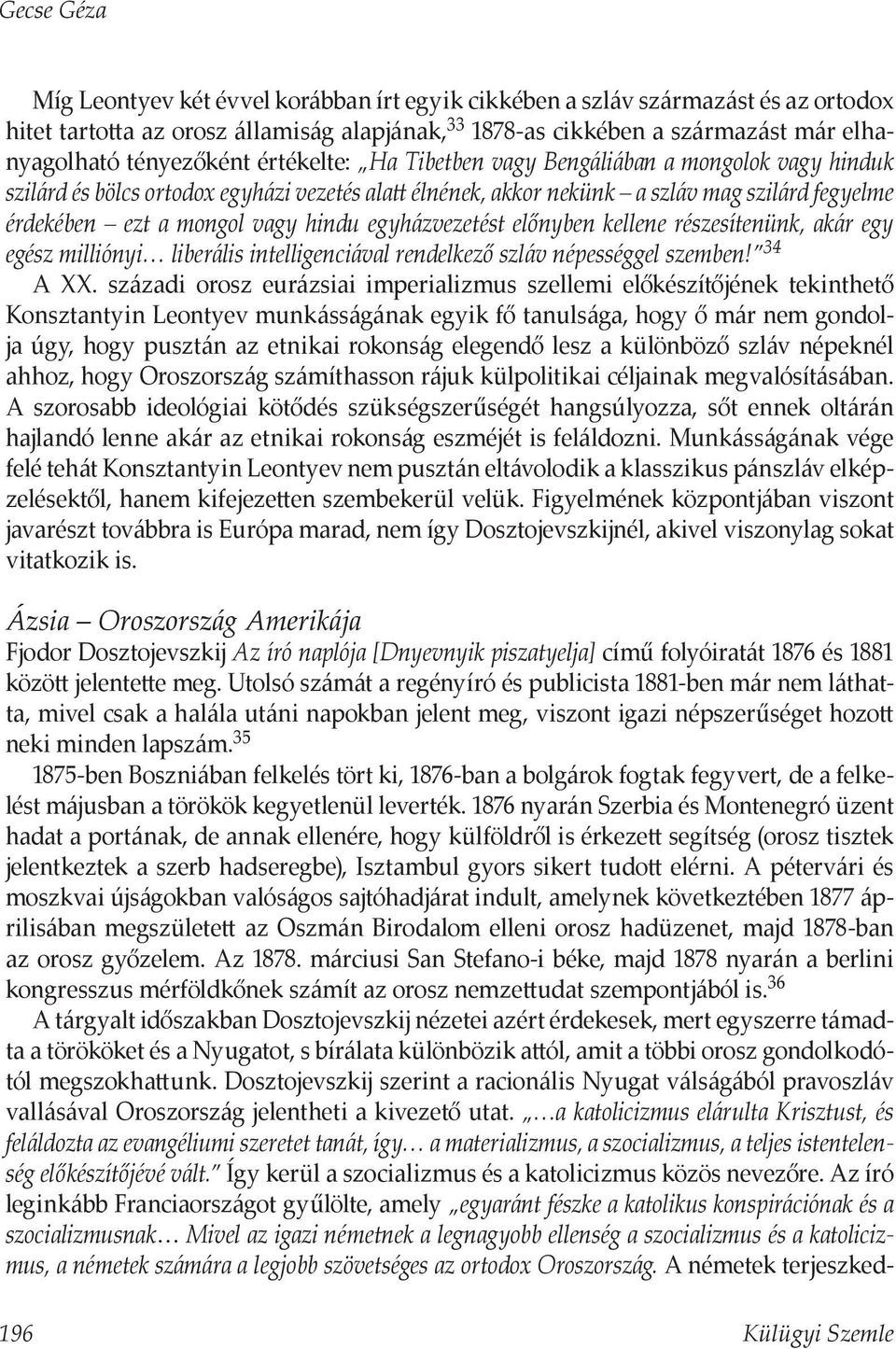 vagy hindu egyházvezetést előnyben kellene részesítenünk, akár egy egész milliónyi liberális intelligenciával rendelkező szláv népességgel szemben! 34 A XX.