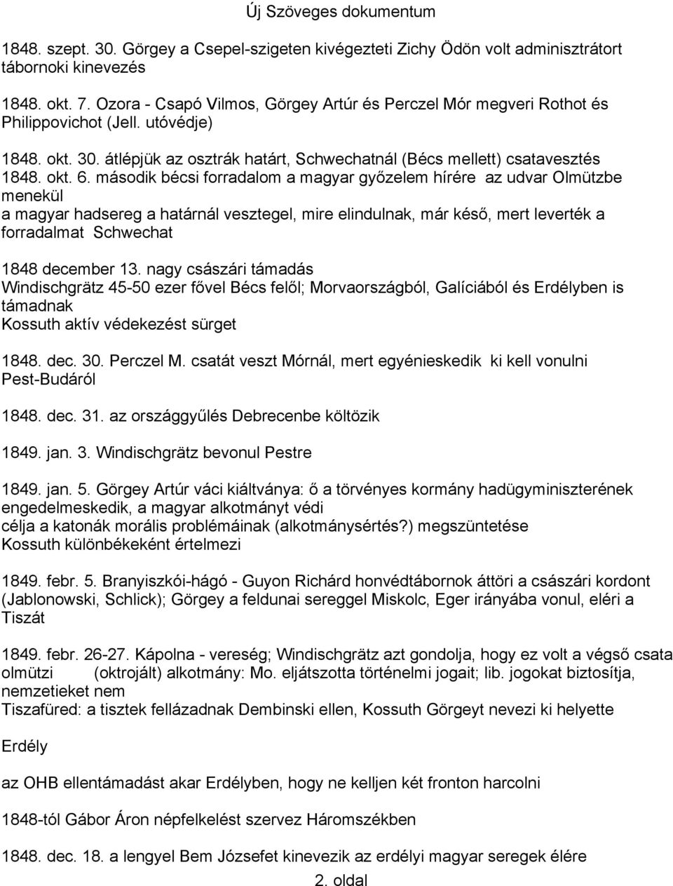 második bécsi forradalom a magyar győzelem hírére az udvar Olmützbe menekül a magyar hadsereg a határnál vesztegel, mire elindulnak, már késő, mert leverték a forradalmat Schwechat 1848 december 13.