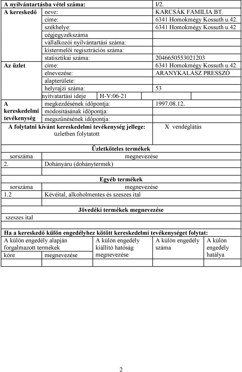 Kossuth u.42. RNYKLÁSZ PRESSZÓ helyrajzi : 53 nyitvatartási ideje H-V:06-21 megkezdésének időpontja: 1997.08.12.