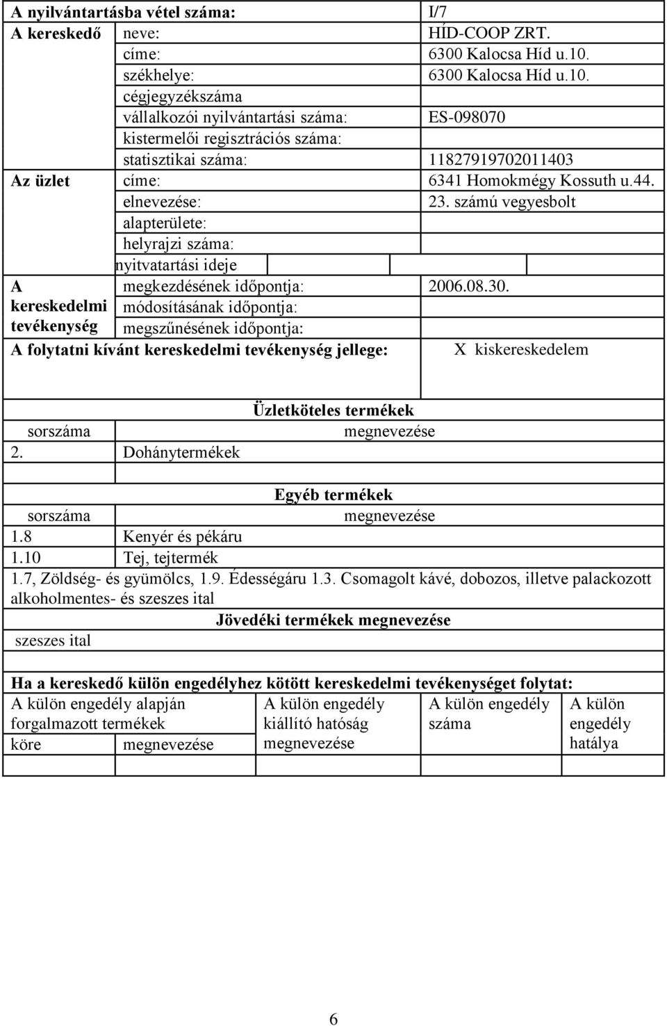 cégjegyzék vállalkozói nyilvántartási : ES-098070 kistermelői regisztrációs : statisztikai : 11827919702011403 z üzlet címe: 6341 Homokmégy Kossuth u.44.