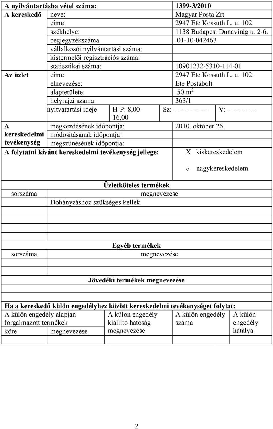 Ete Pstablt alapterülete: 50 m 2 helyrajzi : 363/1 nyitvatartási ideje H-P: 8,00- Sz: --------------- V: ------------ 16,00 megkezdésének időpntja: 2010.