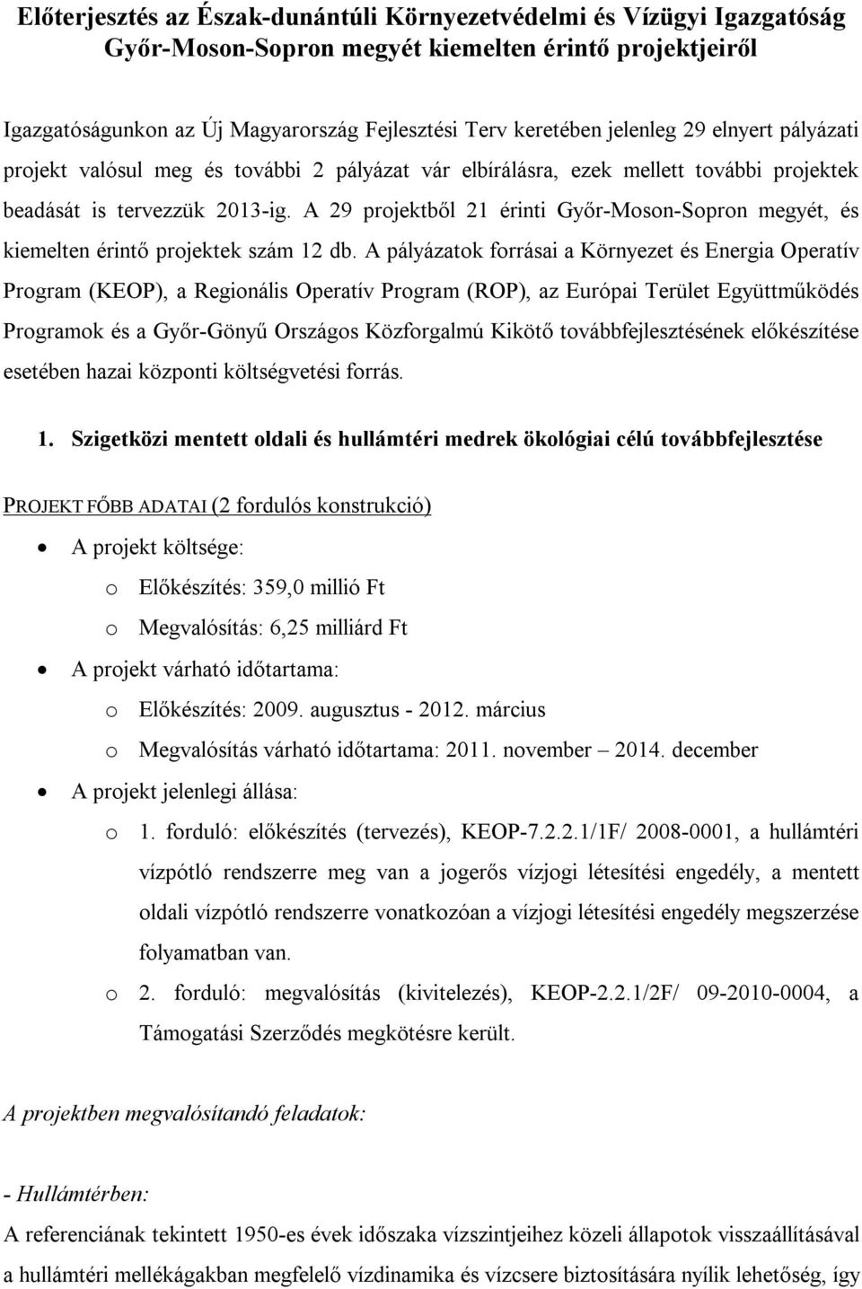 A 29 projektből 21 érinti Győr-Moson-Sopron megyét, és kiemelten érintő projektek szám 12 db.