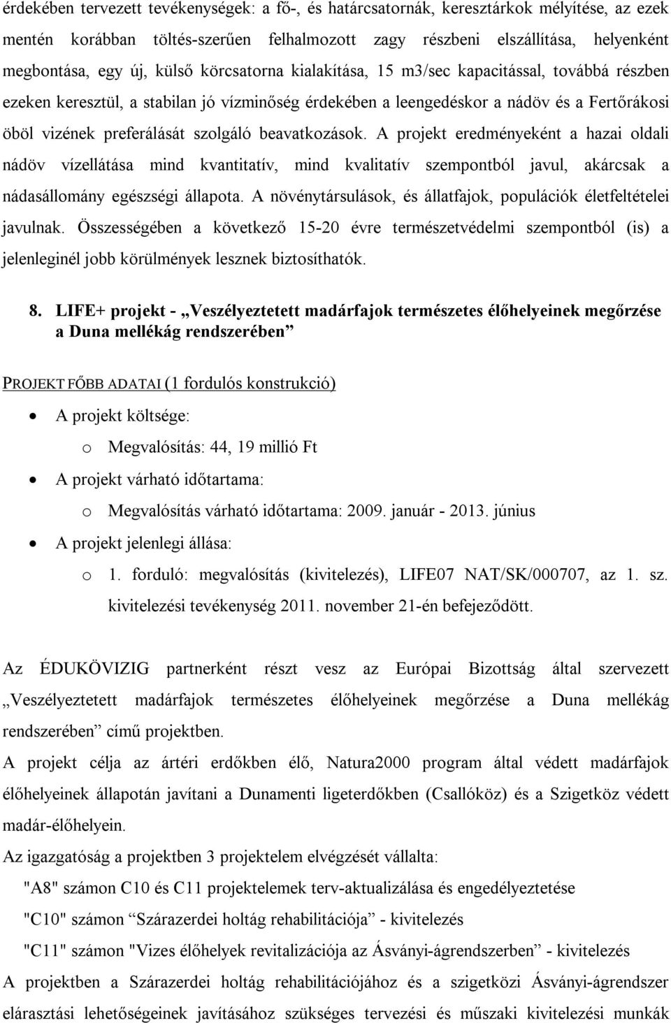 beavatkozások. A projekt eredményeként a hazai oldali nádöv vízellátása mind kvantitatív, mind kvalitatív szempontból javul, akárcsak a nádasállomány egészségi állapota.