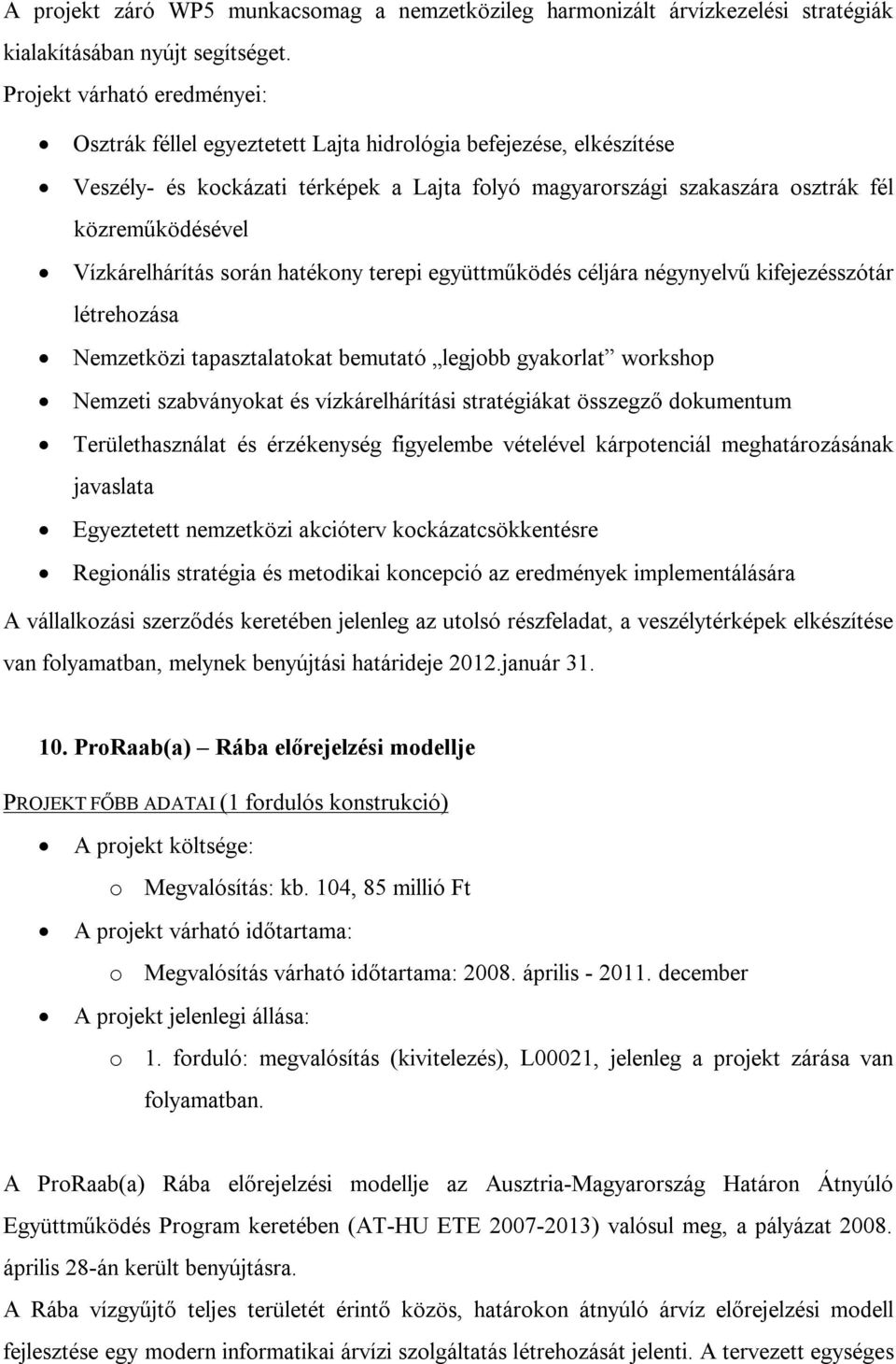 Vízkárelhárítás során hatékony terepi együttműködés céljára négynyelvű kifejezésszótár létrehozása Nemzetközi tapasztalatokat bemutató legjobb gyakorlat workshop Nemzeti szabványokat és