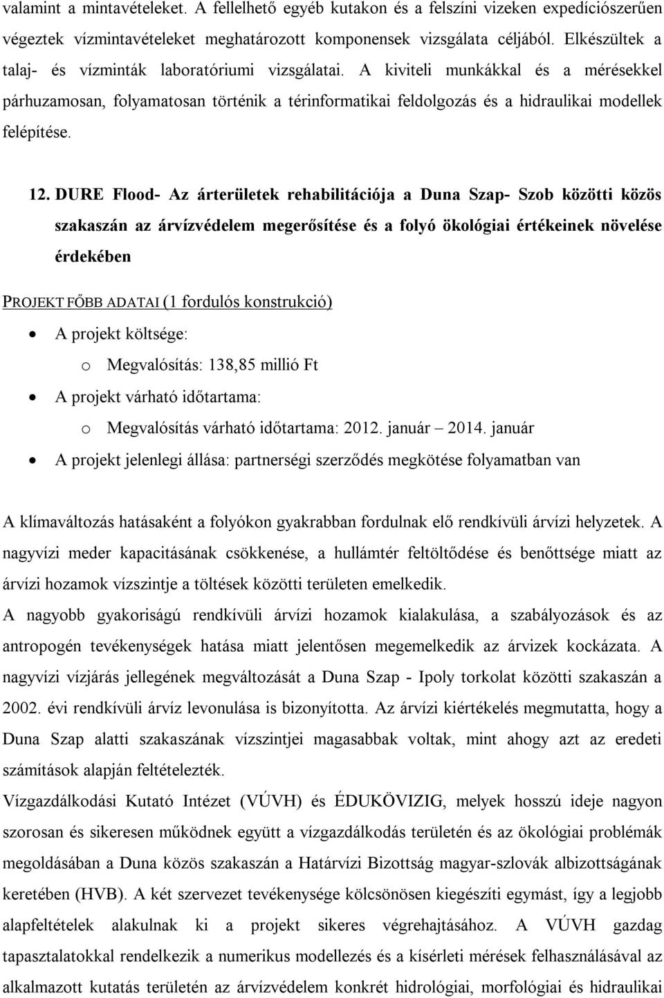 A kiviteli munkákkal és a mérésekkel párhuzamosan, folyamatosan történik a térinformatikai feldolgozás és a hidraulikai modellek felépítése. 12.