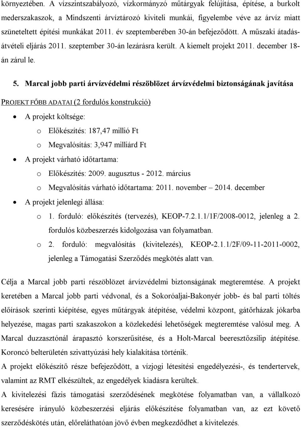 év szeptemberében 30-án befejeződött. A műszaki átadásátvételi eljárás 2011. szeptember 30-án lezárásra került. A kiemelt projekt 2011. december 18- án zárul le. 5.