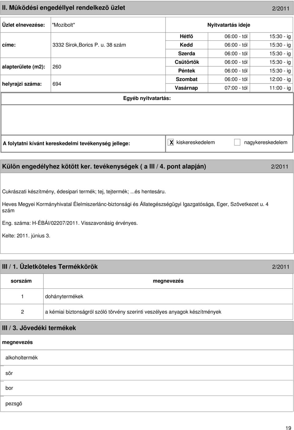 ig Külön engedélyhez kötött ker. tevékenységek ( a III / 4. pont alapján) 2/20 Cukrászati készítmény, édesipari termék; tej, tejtermék;...és hentesáru.