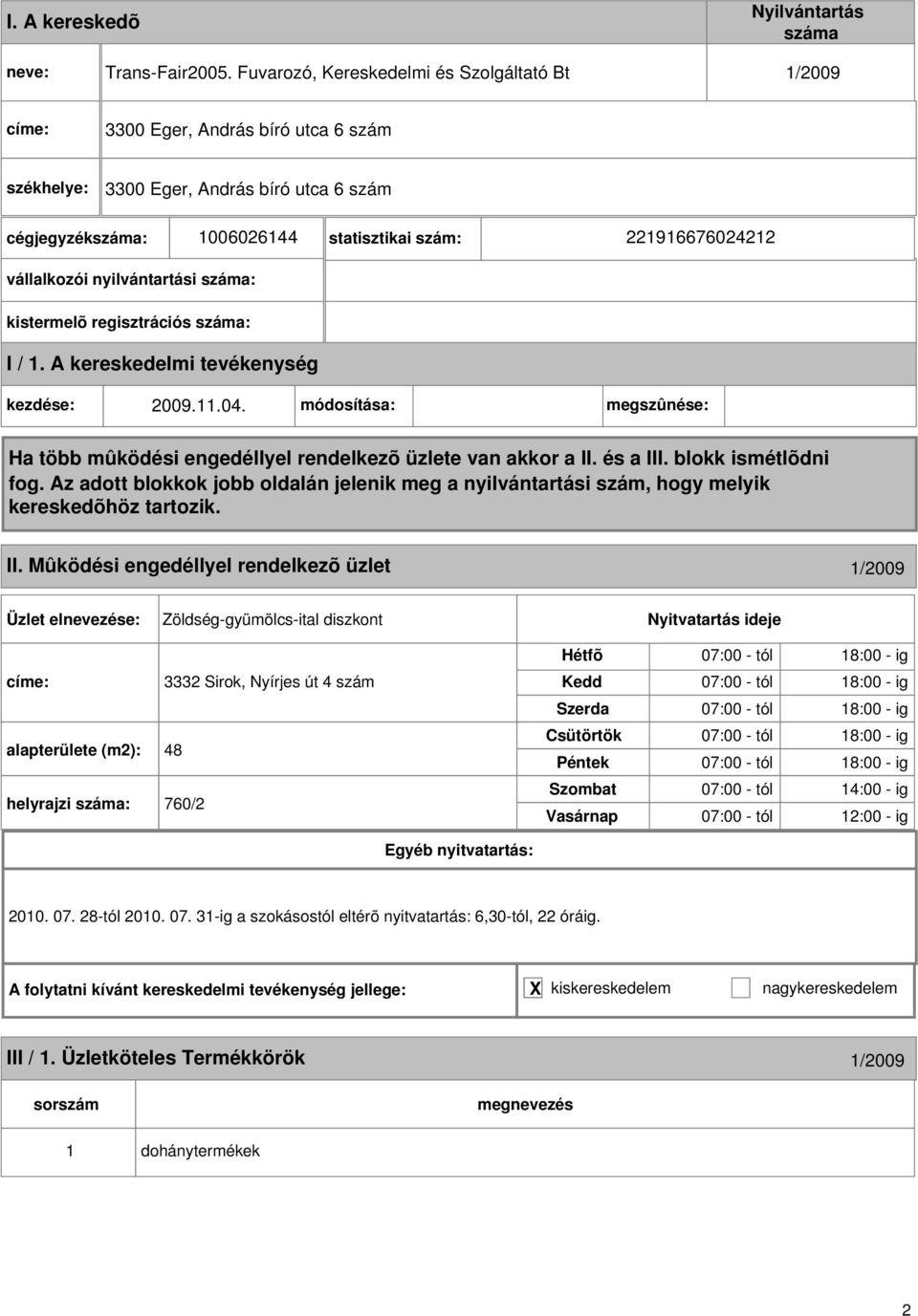 vállalkozói nyilvántartási : kezdése: 2009..04. módosítása: megszûnése: II.