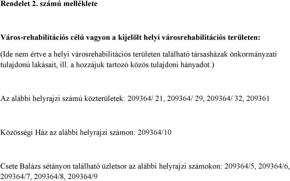 városrehabilitációs területen található társasházak önkormányzati tulajdonú lakásait, ill.