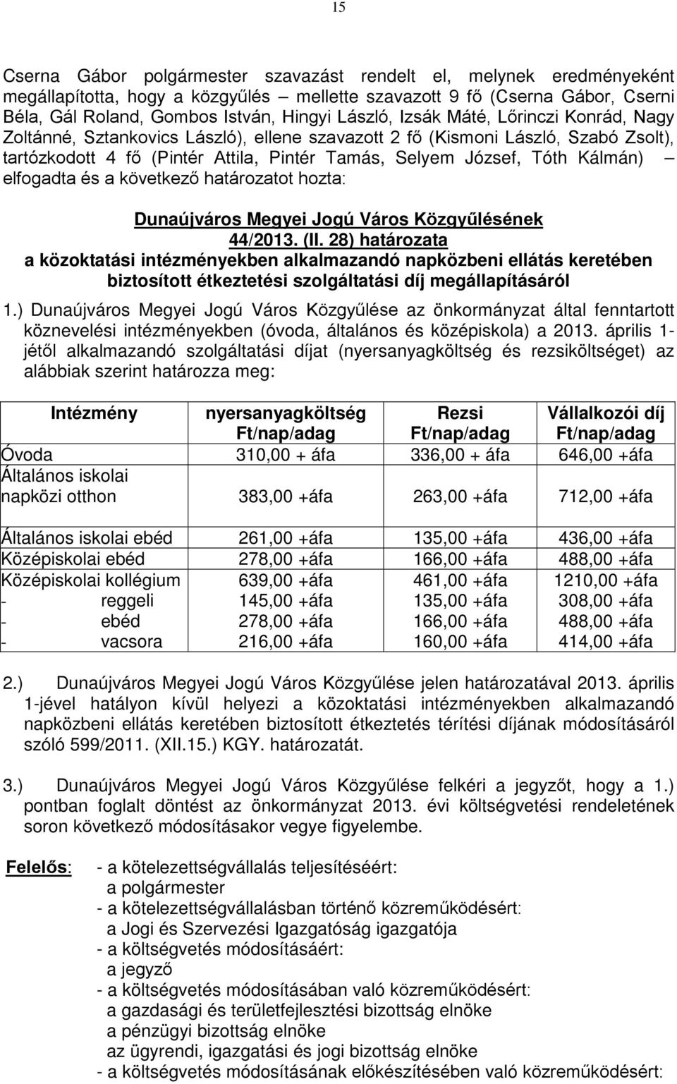 28) határozata a közoktatási intézményekben alkalmazandó napközbeni ellátás keretében biztosított étkeztetési szolgáltatási díj megállapításáról 1.