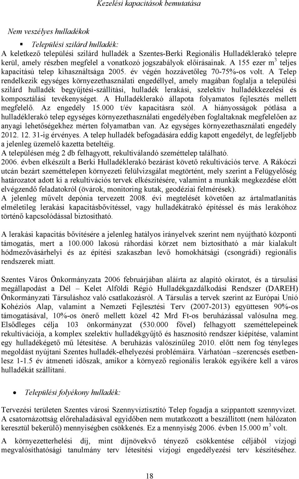 A Telep rendelkezik egységes környezethasználati engedéllyel, amely magában foglalja a települési szilárd hulladék begyűjtési-szállítási, hulladék lerakási, szelektív hulladékkezelési és