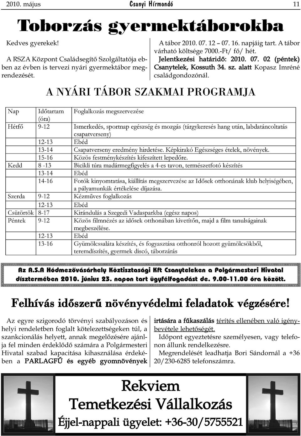 A NYÁRI TÁBOR SZAKMAI PROGRAMJA Az A.S.A Hódmezõvásárhely Köztisztasági Kft Csanyteleken a Polgármesteri Hivatal dísztermében 2010. június 23. napon tart ügyfélfogadást de. 9.00-11.00 óra között.