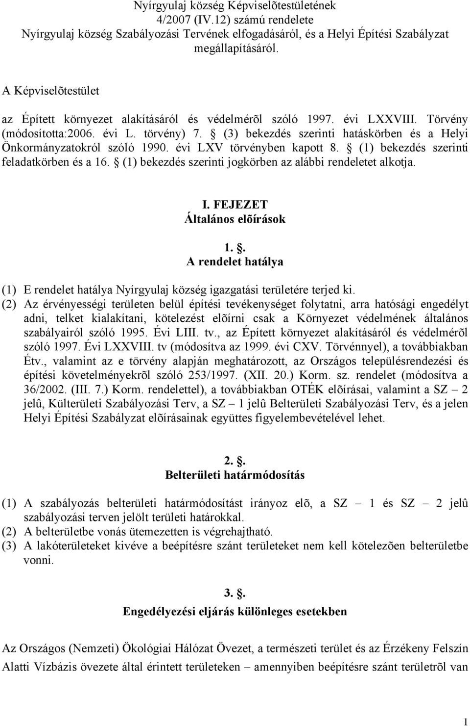 (3) bekezdés szerinti hatáskörben és a Helyi Önkormányzatokról szóló 1990. évi LXV törvényben kapott 8. (1) bekezdés szerinti feladatkörben és a 16.