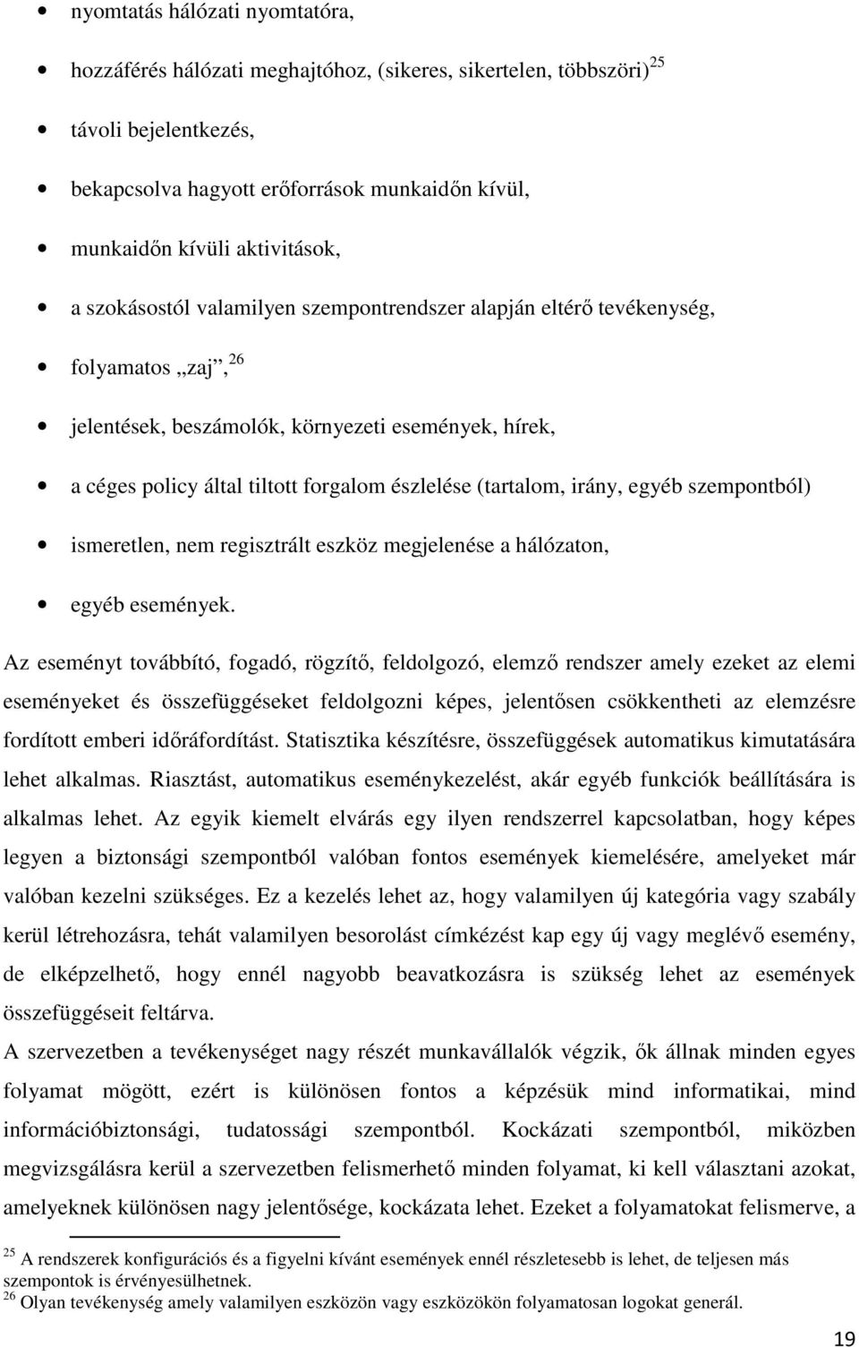 észlelése (tartalom, irány, egyéb szempontból) ismeretlen, nem regisztrált eszköz megjelenése a hálózaton, egyéb események.