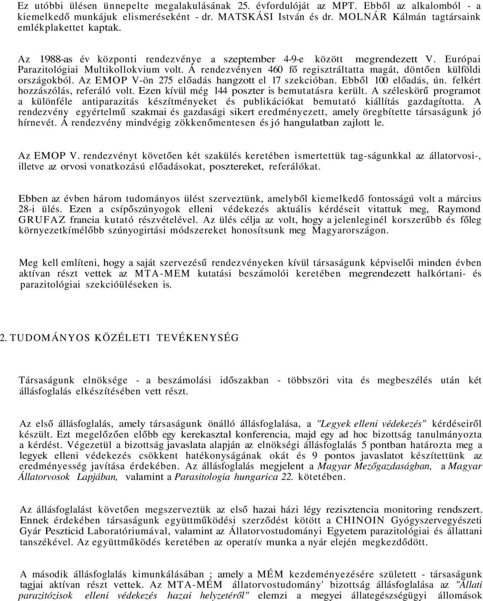 Á rendezvényen 460 fő regisztráltatta magát, döntően külföldi országokból. Az EMOP V-ön 275 előadás hangzott el 17 szekcióban. Ebből 100 előadás, ún. felkért hozzászólás, referáló volt.