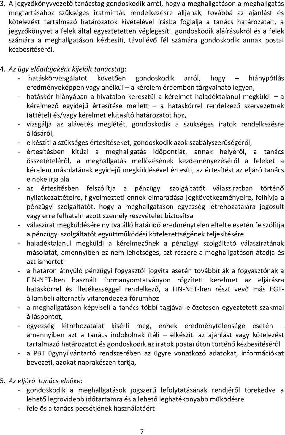 távollévő fél számára gondoskodik annak postai kézbesítéséről. 4.