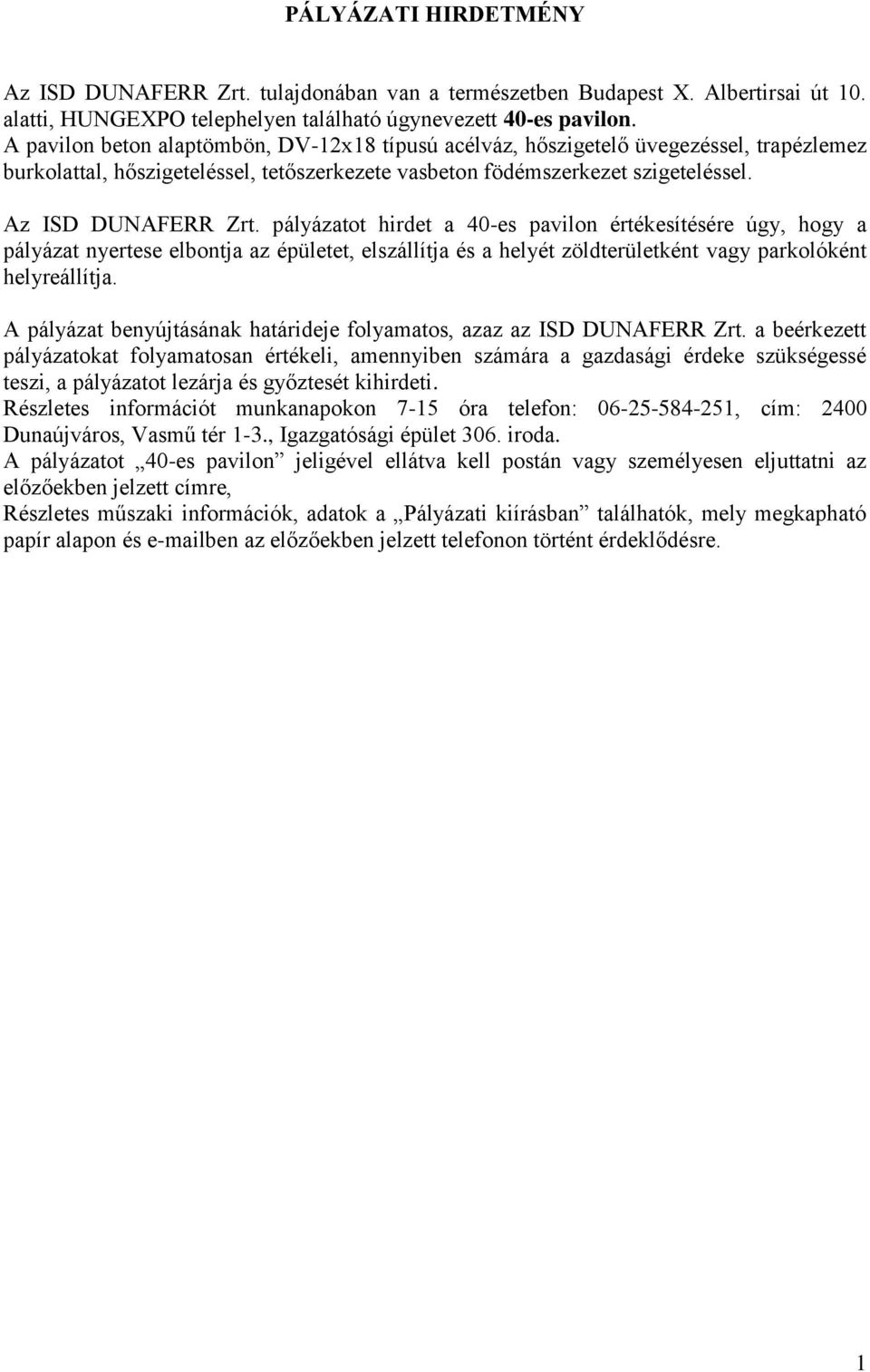 pályázatot hirdet a 40-es pavilon értékesítésére úgy, hogy a pályázat nyertese elbontja az épületet, elszállítja és a helyét zöldterületként vagy parkolóként helyreállítja.