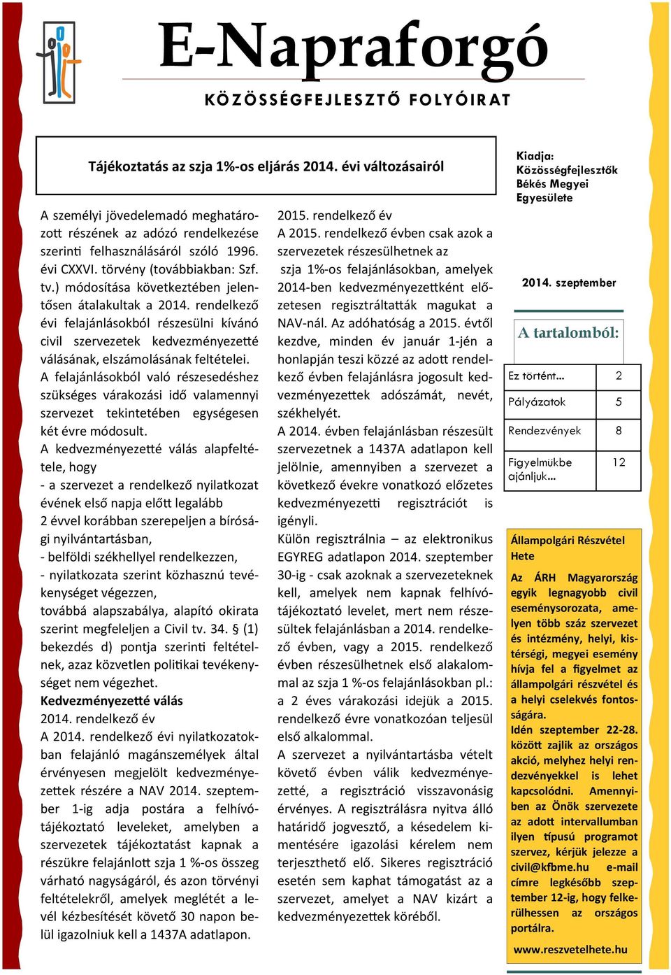 ) módosítása következtében jelentősen átalakultak a 2014. rendelkező évi felajánlásokból részesülni kívánó civil szervezetek kedvezményezetté válásának, elszámolásának feltételei.